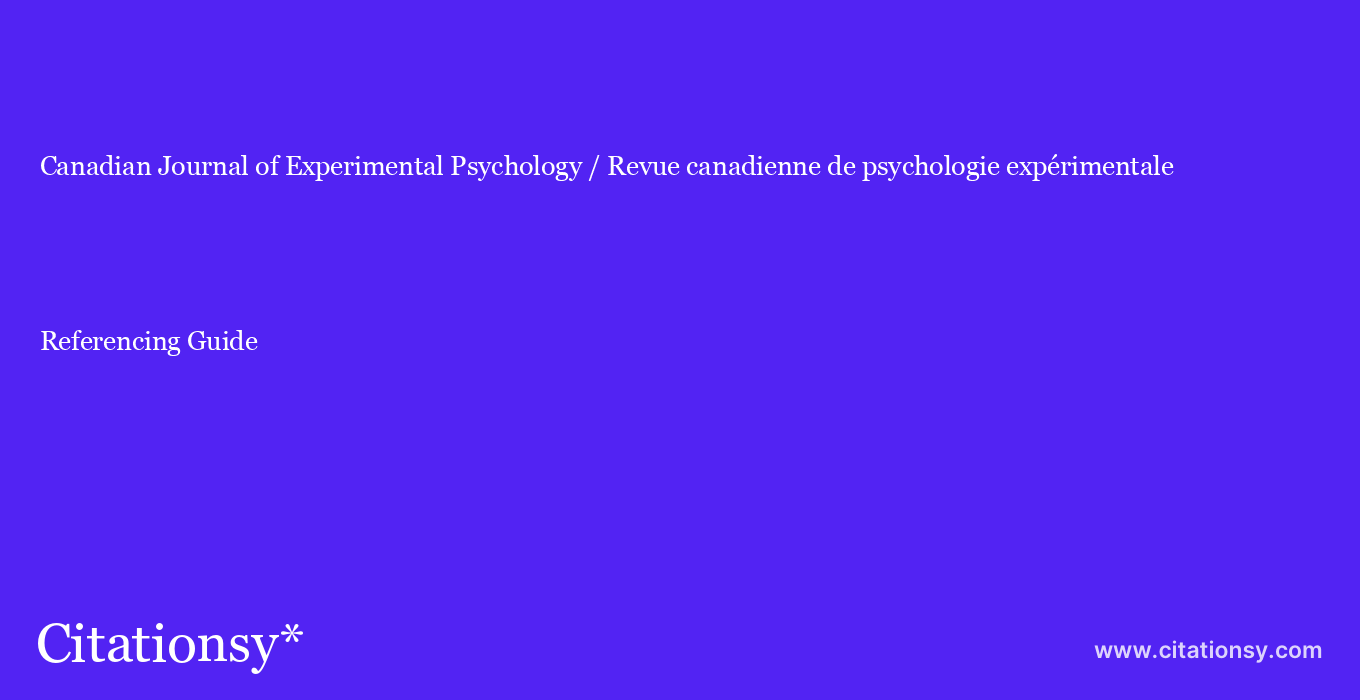 cite Canadian Journal of Experimental Psychology / Revue canadienne de psychologie expérimentale  — Referencing Guide